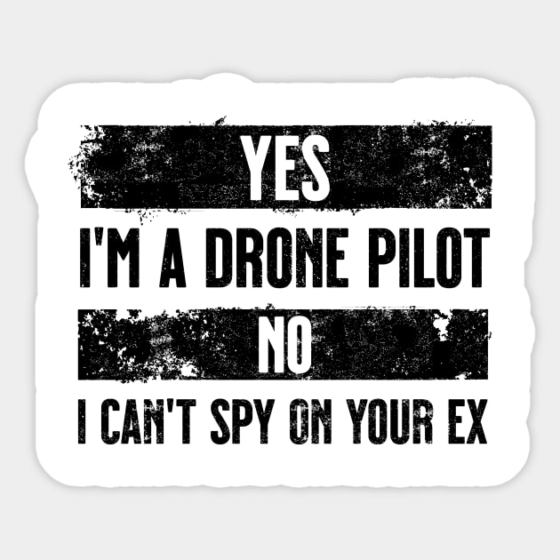 Yes I'm a drone pilot. No I can't spy your ex. Black Sticker by Spicy Folks Boutique